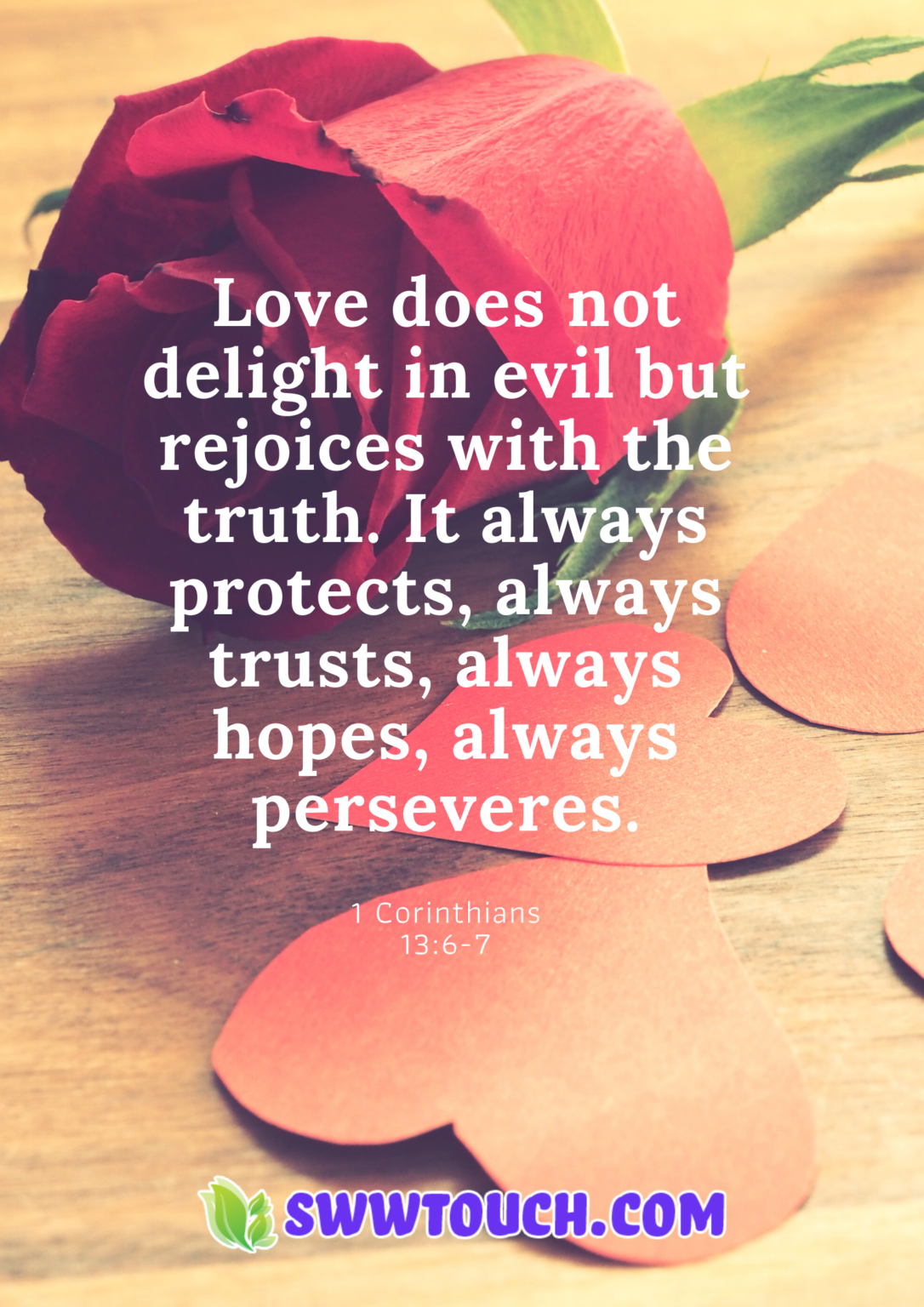 Love does not delight in evil but rejoices with the truth. It always ...