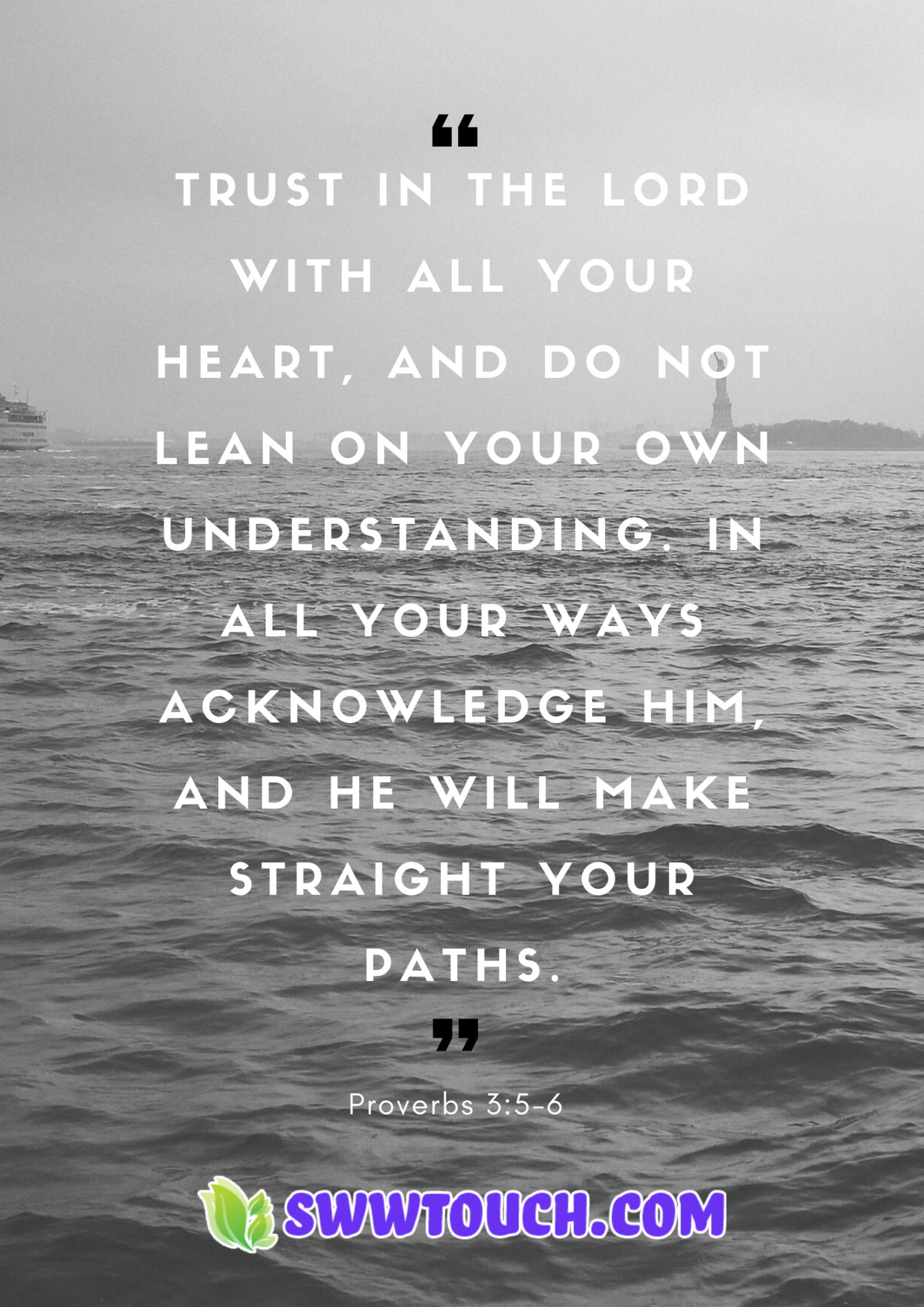 Trust in the lord with all your heart and do not lean on your own