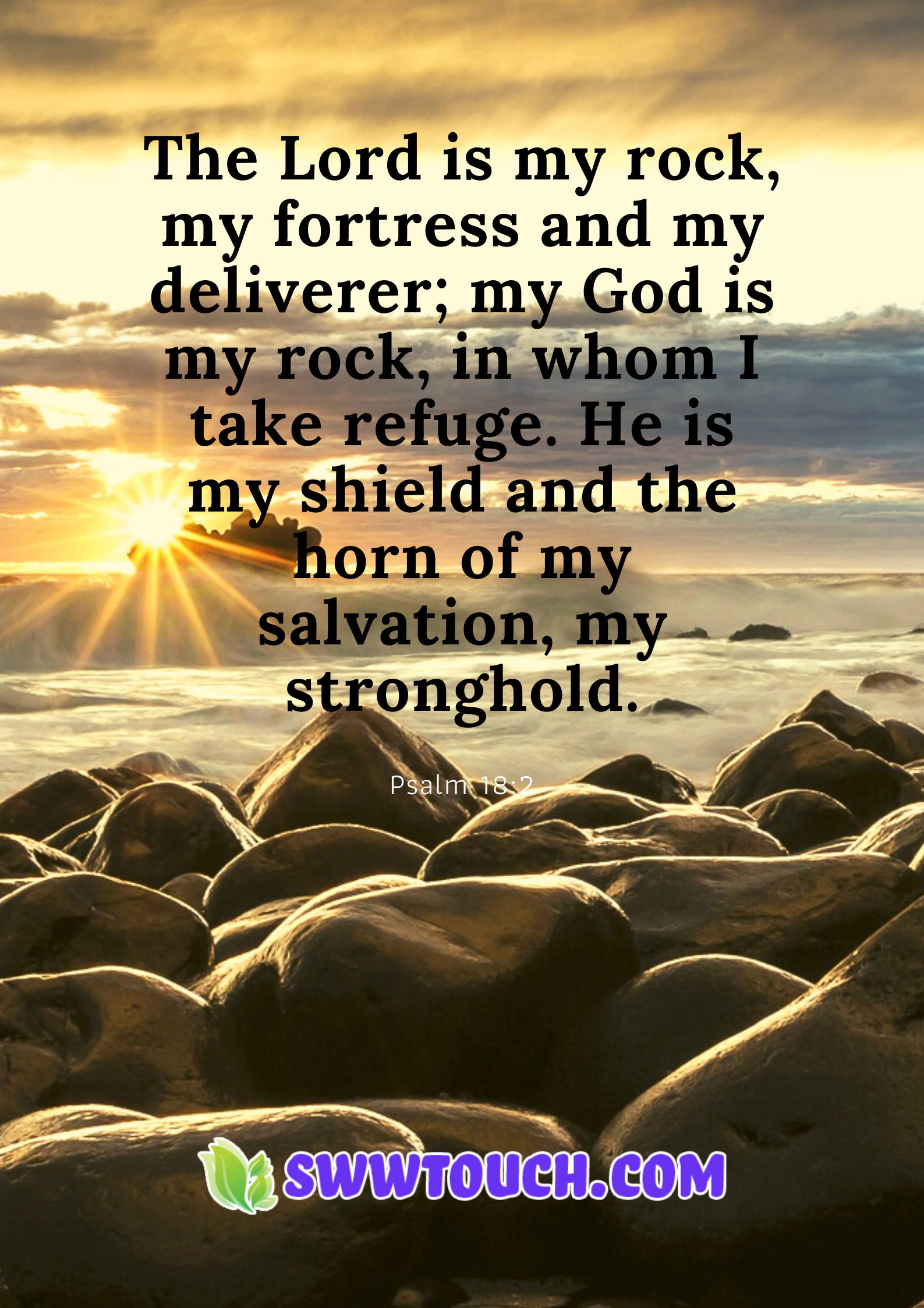 The Lord is my rock, my fortress and my deliverer; my God is my rock ...